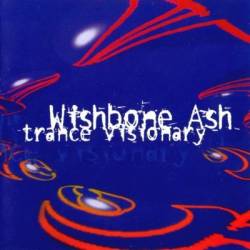 Wishbone Ash : Trance Visionary